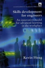 Title: Skills Development for Engineers: Innovative Model for Advanced Learning in the Workplace, Author: Kevin Hoag