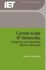 Title: Carrier-scale IP Networks: Designing and Operating Internet Networks, Author: Peter Willis