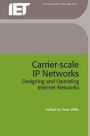 Carrier-scale IP Networks: Designing and Operating Internet Networks