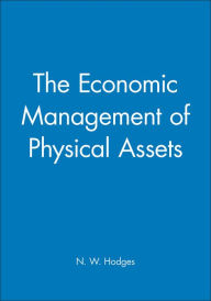Title: The Economic Management of Physical Assets / Edition 1, Author: N. W. Hodges