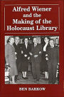 Alfred Wiener and the Making of the Holocaust Library