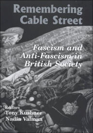 Title: Remembering Cable Street: Fascism and Anti-Fascism in British Society, Author: Tony Kushner