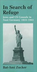 Title: In Search of Refuge: Jews and US Consuls in Nazi Germany 1933-1941, Author: Bat-Ami Zucker