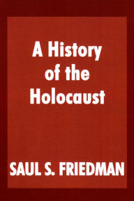 Title: A History of the Holocaust, Author: Saul S. Friedman