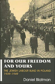 Title: The Jewish Labour Bund in Poland, 1939-1949: For Our Freedom and Yours, Author: Daniel Blatman