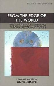 Title: From the Edge of the World: The Jewish Refugee Experience through Letters and Stories, Author: Anne Joseph