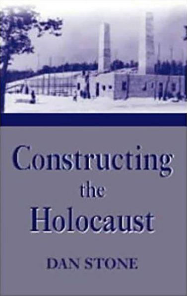 Constructing the Holocaust: A Study in Historiography