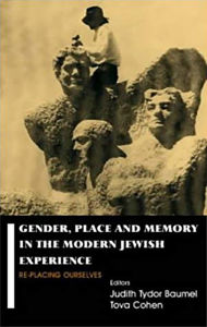 Title: Gender, Place and Memory in the Modern Jewish Experience: Replacing Ourselves, Author: Judith Tydor Baumel