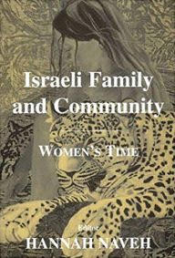 Title: Israeli Family and Community: Women's Time, Author: Hannah Naveh