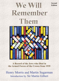 Title: We Will Remember Them: A Record of the Jews Who Died in the Armed Forces of the Crown 1939 / Edition 2, Author: Henry Morris