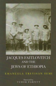 Title: Jacques Faitlovitch and the Jews of Ethiopia: The Life of Jacques Faitlovitch, Author: Emanuela Trevisan-Semi