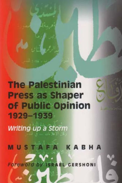 The Palestinian Press as a Shaper of Public Opinion 1929-1939: Writing Up Storm