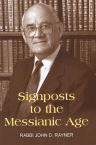 Title: Signposts to the Messianic Age, Author: John D. Rayner