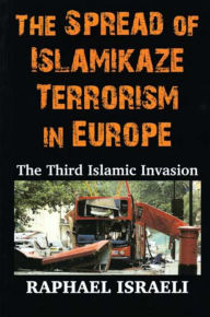 Title: The Spread of Islamikaze Terrorism in Europe, Author: Raphael Israeli