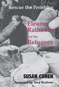 Title: Rescue the Perishing: Eleanor Rathbone and the Refugees, Author: Susan Cohen