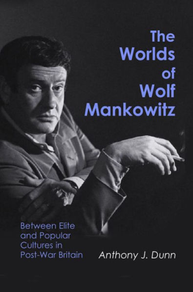 The Worlds of Wolf Mankowitz: Between Elite and Popular Cultures Post-War Britain