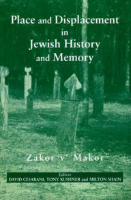 Title: Place and Displacement in Jewish History and Memory: Zakor v'Makor, Author: David Cesarani