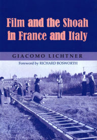 Title: Film and the Shoah in France and Italy, Author: Giacomo Lichtner