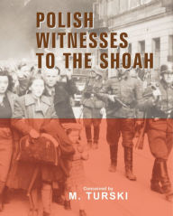 Title: Polish Witnesses to the Shoah, Author: Marian Turski