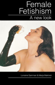 Title: Female Fetishism: A New Look, Author: Lorraine Gamman