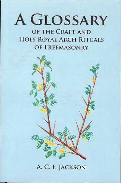 Glossary of the Craft and Holy Arch Rituals of Freemasonry