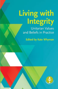 Title: Living with Integrity: Unitarian Values and Beliefs in Practice, Author: Elizabeth Carr Edwards PhD