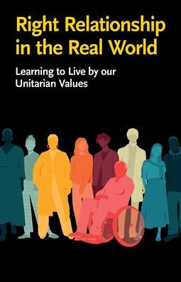 Right Relationship in the Real World: Learning to Live by our Unitarian Values