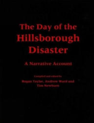 Title: The Day of the Hillsborough Disaster: A Narrative Account, Author: Rogan Taylor