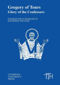 Title: Gregory of Tours: Glory of the Confessors, Author: Raymond Van Dam