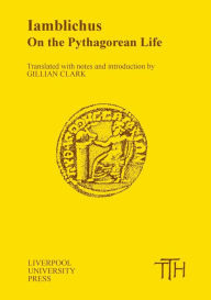 Title: Iamblichus: On the Pythagorean Life, Author: Liverpool University Press