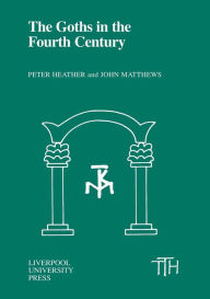 Title: The Goths in the Fourth Century, Author: Liverpool University Press