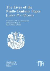 Title: The Lives of the Ninth-Century Popes: (Liber Pontificalis), Author: Liverpool University Press