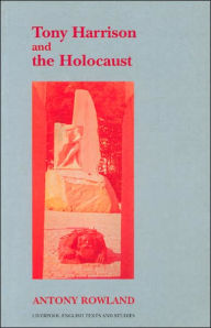 Title: Tony Harrison and the Holocaust, Author: Anthony Rowland