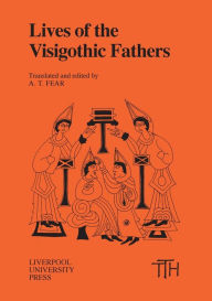 Title: Lives of the Visigothic Fathers / Edition 1, Author: A. T. Fear