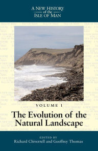 Title: New History of the Isle of Man Volume 1: The Evolution of the Natural Landscape, Author: Richard Chiverrell