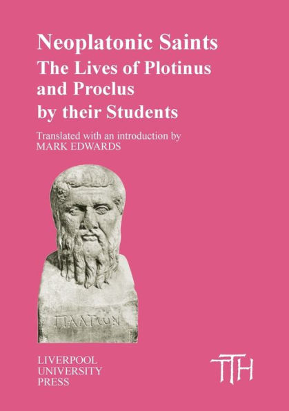 Neoplatonic Saints: The Lives of Plotinus and Proclus by their Students / Edition 1