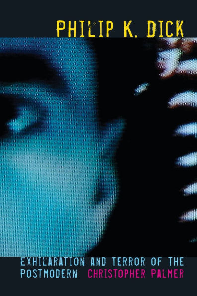 Philip K Dick: Exhilaration and Terror of the Postmodern