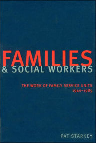 Title: Families and Social Workers: The Work of Family Service Units 1940-1985, Author: Pat Starkey