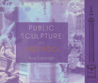 Title: Public Sculpture of Liverpool, Author: Terry Cavanagh