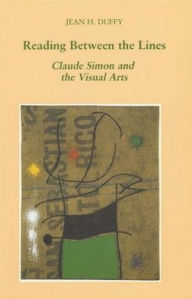 Title: Reading Between the Lines: Claude Simon and the Visual Arts, Author: Jean H. Duffy