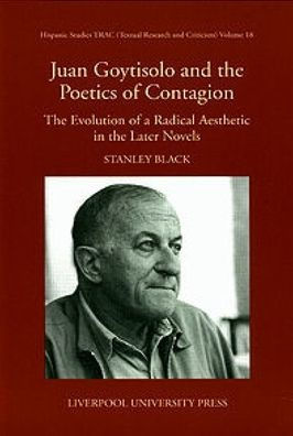 Juan Goytisolo and the Politics of Contagion: The Evolution of a Radical Aesthetic in the Later Novels