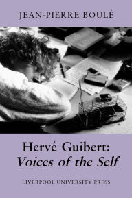 Title: Herve Guibert: Voices of the Self, Author: Jean-Pierre Boule