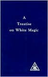 Title: Treatise on White Magic, Author: Alice A. Bailey