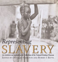 Title: Representing Slavery: Art, artefacts and archives in the collections of the National Maritime Museum, Author: Douglas Hamilton