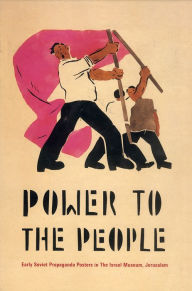 Title: Power to the People: Early Soviet Propaganda Posters in The Israel Museum, Jerusalem, Author: Alex Ward