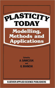 Title: Plasticity Today: Modelling, methods and applications / Edition 1, Author: A. Sawczuk