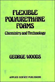 Title: Flexible Polyurethane Foams / Edition 1, Author: G. Woods