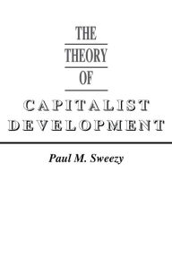 Title: Theory of Capital Development / Edition 1, Author: Paul M. Sweezy