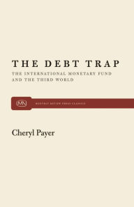Title: The Debt Trap: The International Monetary Fund and the Third World, Author: Cheryl Payer