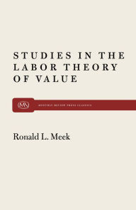 Title: Studies in the Labor Theory of Value / Edition 2, Author: Ronald  L. Meek